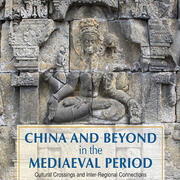 China and Beyond in the Mediaeval Period: Cultural Crossings and Inter-regional Connections