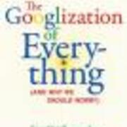The Googlization of everything:(and why we should worry)