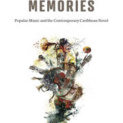 Phonographic Memories: Popular Music and the Contemporary Caribbean Novel.