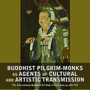 Buddhist Pilgrim-Monks as Agents of Cultural and Artistic Transmission: The International Buddhist Art Style in East Asia, ca. 645 - 770