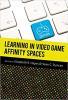 Learning in Video Game Affinity Spaces. New Literacies and Digital Epistemologies. Volume 51.