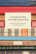 Literature Incorporated: The Cultural Unconscious of the Business Corporation, 1650-1850