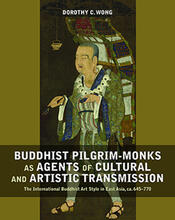 Buddhist Pilgrim-Monks as Agents of Cultural and Artistic Transmission: The International Buddhist Art Style in East Asia, ca. 645 - 770