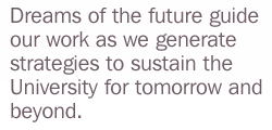 quote: "Dreams of the future guide our work as wee generate strategies to sustain the University for tomorrow and beyond."