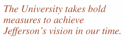Quote: "The University takes bold measures to achieve Jefferson's vision in our time."