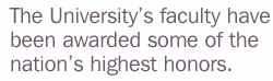 Quote: "The University's faculty have been awarded some of the nation's highest honors."