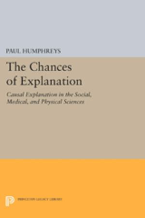 The chances of explanation: Causal explanation in the social, medical, and physical sciences