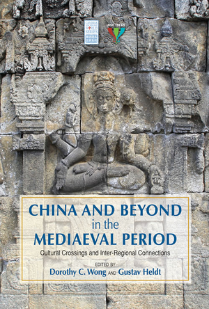 China and Beyond in the Mediaeval Period: Cultural Crossings and Inter-regional Connections